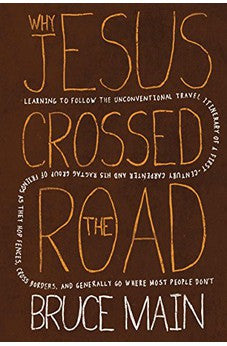 Why Jesus Crossed the Road: Learning to Follow the Unconventional Travel Itinerary of a First-century Carpenter and His Ragtag Group of Friends as ... and Generally Go Where Most People Don't 9781414326603
