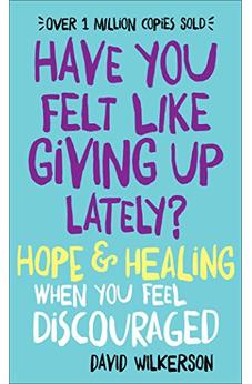 Have You Felt Like Giving Up Lately?: Hope & Healing When You Feel Discouraged