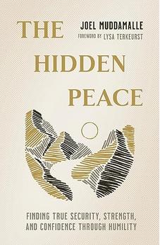 The Hidden Peace: Finding True Security, Strength, and Confidence Through Humility 9781400335329