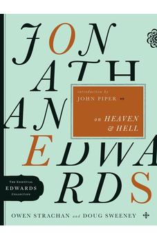 Jonathan Edwards on Heaven and Hell (The Essential Edwards Collection) 9780802424617