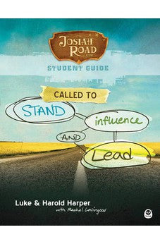 Josiah Road Student Guide: Called to Stand, Influence, and Lead 9781617472749