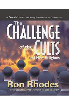 The Challenge of the Cults and New Religions: The Essential Guide to Their History, Their Doctrine, and Our Response 9780310516637