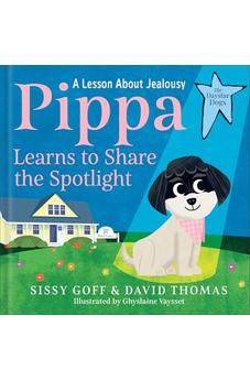 Pippa Learns to Share the Spotlight: A Lesson About Jealousy?Help Girls and Boys Ages 3-5 Become a Loving Big Sister or Brother (The Daystar Dogs)