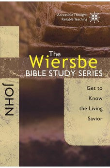The Wiersbe Bible Study Series: John: Get to Know the Living Savior