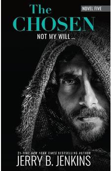 The Chosen: Not My Will…(Novel 5)