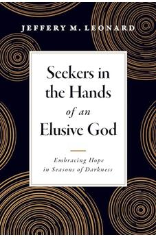 Seekers in the Hands of an Elusive God: Embracing Hope in Seasons of Darkness 9781496476180