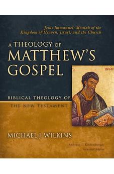A Theology of Matthew's Gospel: Jesus Immanuel (Biblical Theology of the New Testament Series)