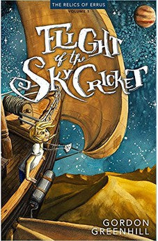 Flight Of The SkyCricket: Relics of Errus, Volume 1 of 3 (The Relics of Errus)