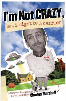 I'm Not Crazy, but I Might Be a Carrier: Infectious Inspiration from Comedian Charles Marshall 9780825434198
