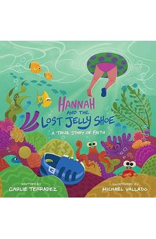 Hannah and the Lost Jelly Shoe: A True Story of Faith 9781667502953