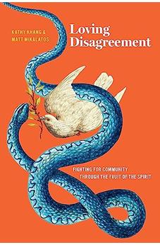Loving Disagreement: Fighting for Community through the Fruit of the Spirit 9781641586153