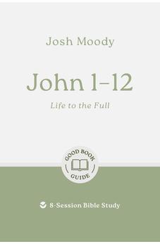John 1-12: Life to the Full: 8-Session Bible Study (Good Book Guides) 9781802541748