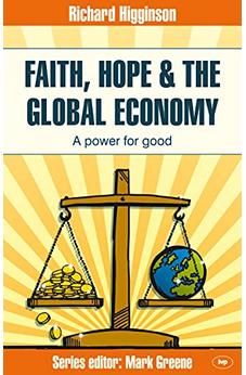 Faith, Hope & the Global Economy: A Power For Good (Faith at Work) 9781844745807