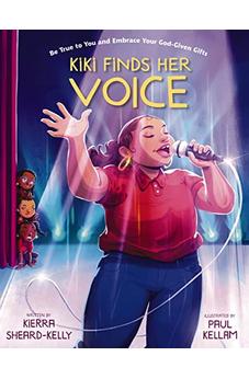 Kiki Finds Her Voice: Be True to You and Embrace Your God-Given Gifts 9780310141792