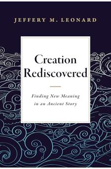 Creation Rediscovered: Finding New Meaning in an Ancient Story 9781683072348