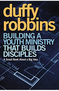 Building a Youth Ministry that Builds Disciples: A Small Book About a Big Idea 9780310670308