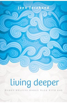 Living Deeper: Women Helping Women Walk with God 9781612914282