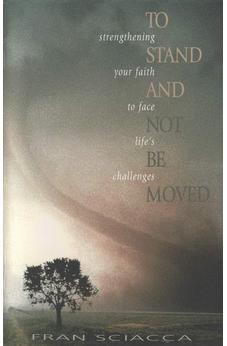 To Stand and Not Be Moved: Strengthening Your Faith to Face Life's Challenges (Fran Sciacca Bible Studies) 9780891099895
