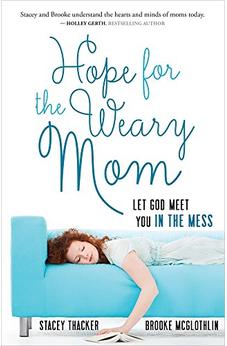 Hope for the Weary Mom: Let God Meet You in the Mess 9780736960809