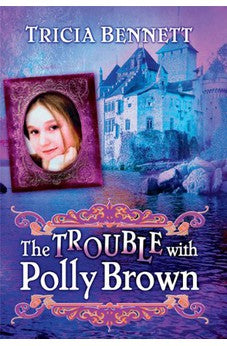 The Trouble With Polly Brown: The Polly Brown Trilogy, Book Two 9781616386009