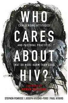 Who Cares About HIV?: Challenging Attitudes and Pastoral Practices that Do More Harm than Good 9780281082421
