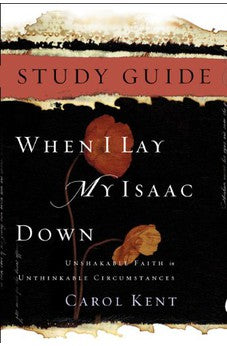 When I Lay My Isaac Down Study Guide 9781615217243