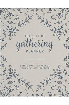 The Gift of Gathering Planner: Simple Ways to Organize Your Next Get-Together 9780736982283
