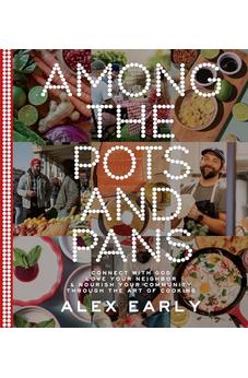 Among the Pots and Pans: Connect with God, Love Your Neighbor, and Nourish Your Community Through the Art of Cooking 9780736988179