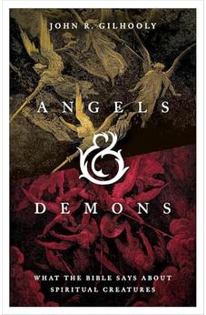 Angels & Demons: What the Bible Says about Spiritual Creatures 9781430088974