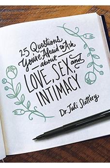 25 Questions You're Afraid to Ask About Love, Sex, and Intimacy 9780802413420