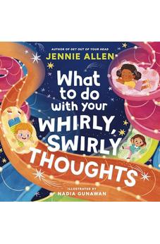 What to Do with Your Whirly, Swirly Thoughts