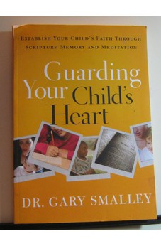 Guarding Your Child's Heart: Establish Your Child's Faith Through Scripture Memory and Meditation