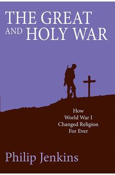 The Great and Holy War: How World War I changed religion for ever 9780745956732