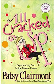 All Cracked Up: Experiencing God in the Broken Places (Women of Faith)