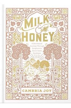 Milk and Honey: A Devotional Journey Through Scripture to Savor God's Goodness 9780736978088