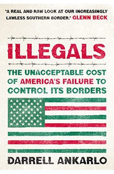Illegals: The Unacceptable Cost of America's Failure to Control Its Borders