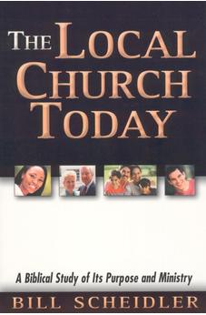 Local Church Today: A Biblical Study of Its Purpose and Ministry 9780914936046