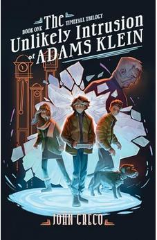 The Unlikely Intrusion of Adams Klein (The TimeFall Trilogy) 9780802435347