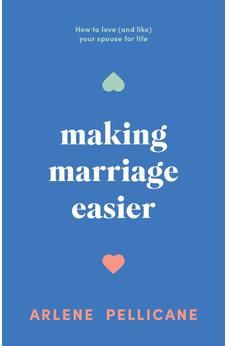 Making Marriage Easier: How to Love (and Like) Your Spouse for Life 9780802433770