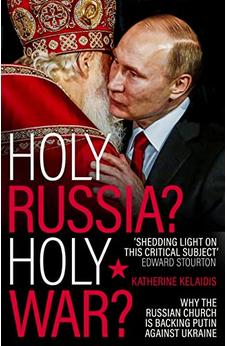 Holy Russia? Holy War?: Why the Russian Church is Backing Putin Against Ukraine 9780281089727