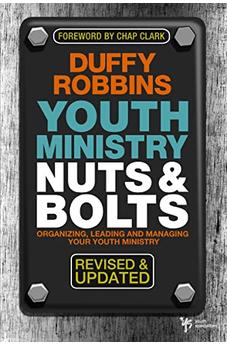 Youth Ministry Nuts and Bolts, Revised and Updated: Organizing, Leading, and Managing Your Youth Ministry 9780310670292