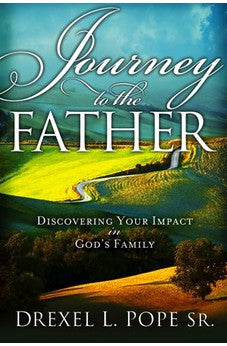 Journey To The Father: Discovering Your Impact in God's Family 9781599792606