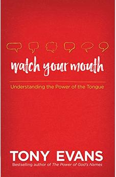 Watch Your Mouth: Understanding the Power of the Tongue 9780736960601