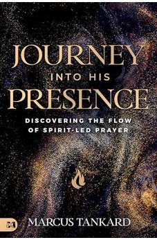 Journey Into His Presence: Discovering the Flow of Spirit-Led Prayer