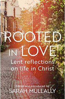 Rooted in Love: Lent Reflections on Life in Christ 9780281084883