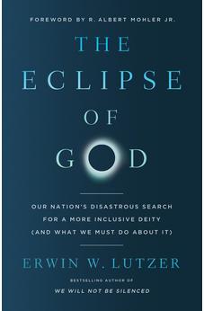 The Eclipse of God: Our Nation's Disastrous Search for a More Inclusive Deity (and What We Must Do About It) 9780736989664