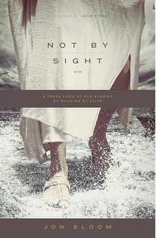 Not by Sight: A Fresh Look at Old Stories of Walking by Faith 9781433535932