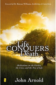 Life Conquers Death: Meditations on the Garden, the Cross, and the Tree of Life 9780310279761