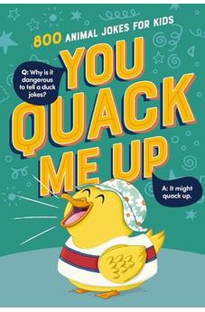 You Quack Me Up: 800 Animal Jokes for Kids