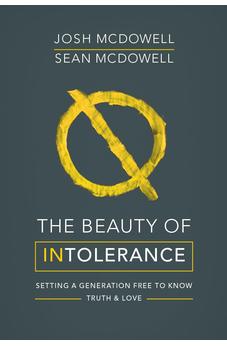 The Beauty of Intolerance: Setting a generation free to know truth and love 9780857217639